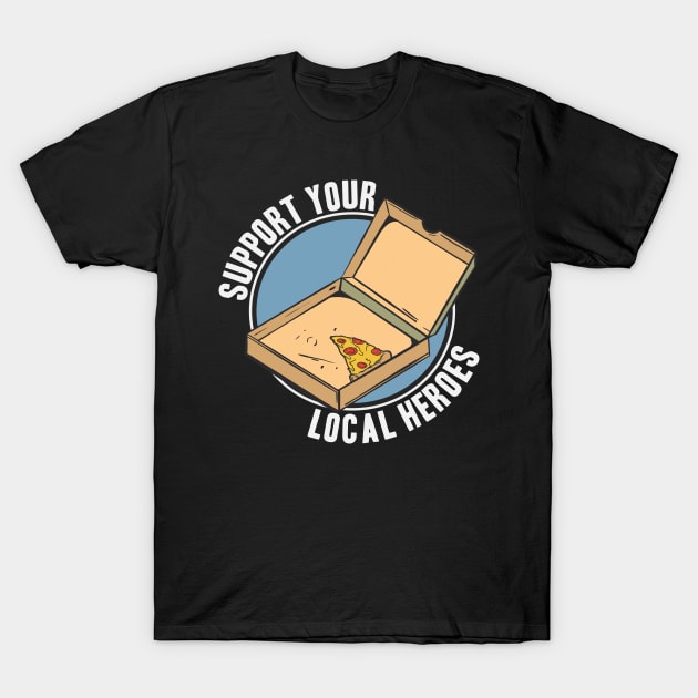 Funny Support Your Local Heroes Pizza Delivery T-Shirt by Kuehni